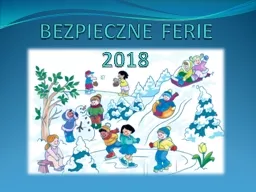 BEZPIECZNE FERIE 2018 Aby nasze ferie były bezpieczne trzeba pamiętać o podstawowych zasadach be