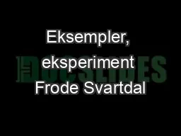 Eksempler, eksperiment Frode Svartdal