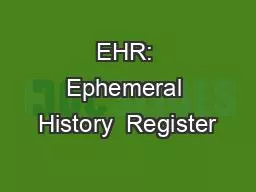 EHR: Ephemeral History  Register