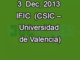 3  Dec, 2013 IFIC  (CSIC – Universidad de Valencia)