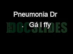 Pneumonia Dr .   Gá l ffy