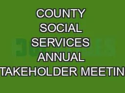 COUNTY SOCIAL SERVICES ANNUAL STAKEHOLDER MEETING