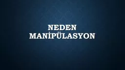 PPT-NEDEN MANİPÜLASYON Manipüle edildiğinizi nasıl anlarsınız?