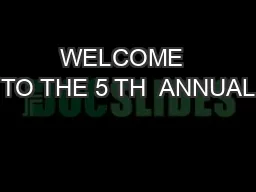 WELCOME  TO THE 5 TH  ANNUAL