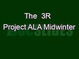 The  3R  Project ALA Midwinter