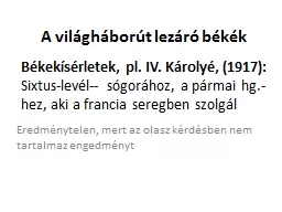 Békekísérletek, pl. IV. Károlyé, (1917):