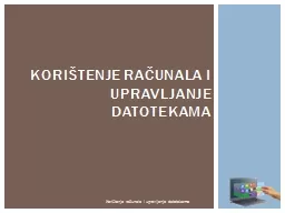 PPT-Korištenje računala i upravljanje datotekama