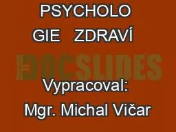 PSYCHOLO GIE   ZDRAVÍ          Vypracoval: Mgr. Michal Vičar