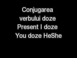 Conjugarea verbului doze Present I doze You doze HeShe