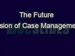 The Future Vision of Case Management