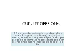 GURU PROFESIONAL @ Guru : pendidik profesional dengan tugas utama mendidik, mengajar,