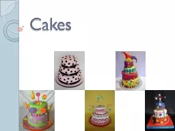 Cakes Shortened Cakes Contain fat (butter, margarine, or hydrogenated vegetable shortening)