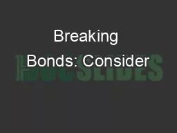 Breaking Bonds: Consider