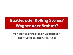 Beatles oder Rolling Stones? Wagner oder Brahms?