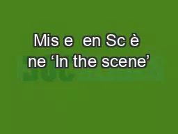 Mis e  en Sc è ne ‘In the scene’