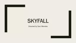 Skyfall Directed by Sam Mendes