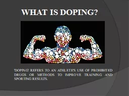 WHAT IS DOPING? 'DOPING' REFERS TO AN ATHLETE'S USE OF PROHIBITED DRUGS OR METHODS TO IMPROVE TRAIN