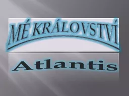 MÉ KRÁLOVSTVÍ Atlantis