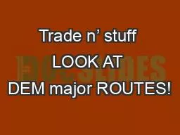 Trade n’ stuff LOOK AT DEM major ROUTES!