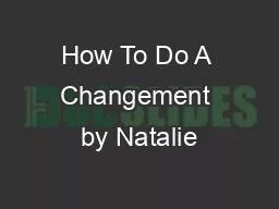 PPT-How To Do A Changement by Natalie