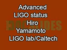 Advanced LIGO status   Hiro Yamamoto   LIGO lab/Caltech