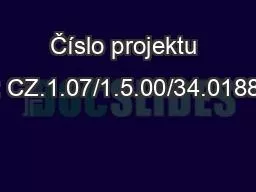 PPT-Číslo projektu : CZ.1.07/1.5.00/34.0188