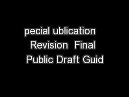 pecial ublication   Revision  Final Public Draft Guid