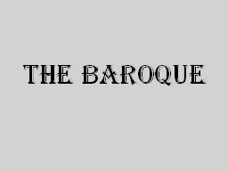 PPT-THE BAROQUE THE BAROQUE FEATURES