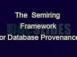 The  Semiring  Framework for Database Provenance