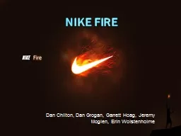 PPT-Nike Fire Dan Chilton, Dan Grogan, Garrett Hoag, Jeremy Moglen, Erin Wolstenholme