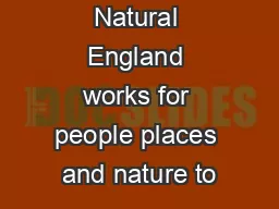 Natural England works for people places and nature to