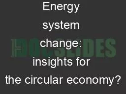 Energy system change: insights for the circular economy?