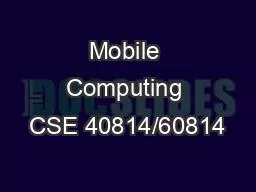 Mobile Computing CSE 40814/60814