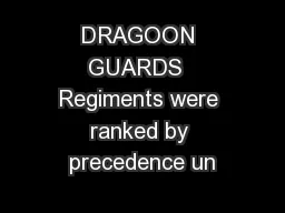 DRAGOON GUARDS  Regiments were ranked by precedence un