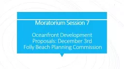 PPT-Moratorium Session 7 Oceanfront Development Proposals: December 3rd