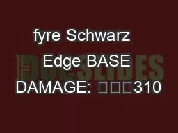 fyre Schwarz   Edge BASE DAMAGE: 			310