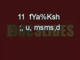 11  fYa%Ksh ;, u, msms,d