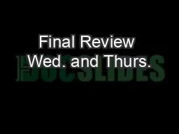 Final Review Wed. and Thurs.