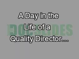 A Day in the Life of a  Quality Director…