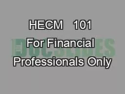 HECM   101 For Financial Professionals Only