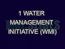 1 WATER MANAGEMENT INITIATIVE (WMI)