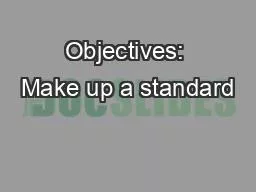 Objectives: Make up a standard