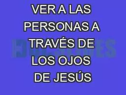 VER A LAS PERSONAS A TRAVÉS DE LOS OJOS DE JESÚS