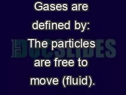 Gases are defined by: The particles are free to move (fluid).