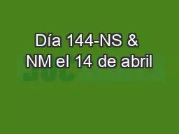 Día 144-NS & NM el 14 de abril