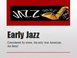 Early Jazz Considered by some, the only true American Art form!