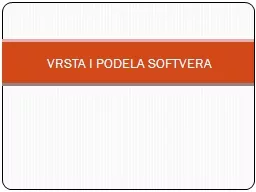 VRSTA I PODELA SOFTVERA Računarski sistem sastoji se iz dve komponente: