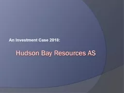 Hudson Bay Resources AS An Investment Case 2018: