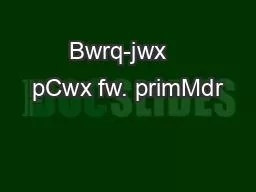 Bwrq-jwx   pCwx fw. primMdr