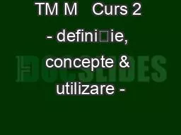 TM M   Curs 2 - definiție, concepte & utilizare -